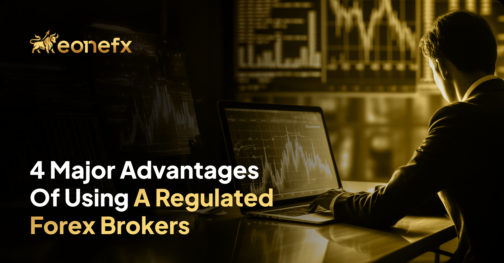 4 Major Advantages of Using a Regulated Forex Brokers