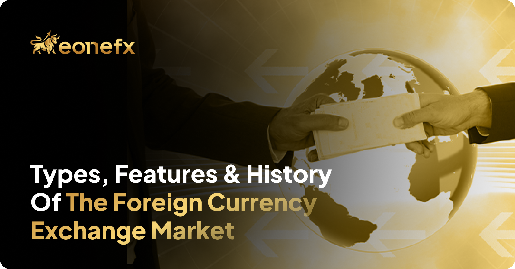 Types, Features & History of the Foreign Currency Exchange Market