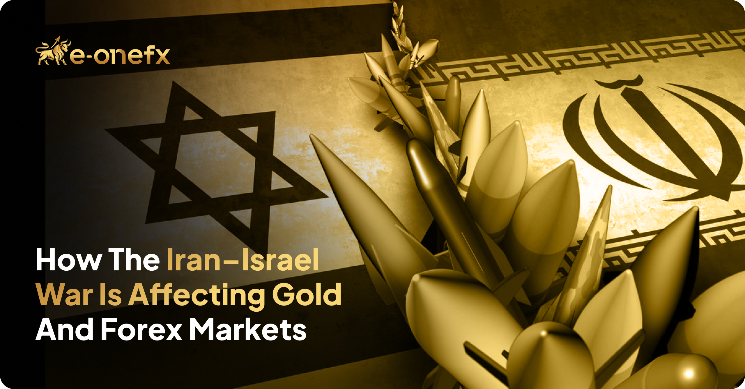 How the Iran–Israel War Is Affecting Gold and Forex Markets